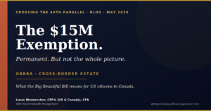 he $15M estate tax exemption under the Big Beautiful Bill — what it means for US citizens in Canada